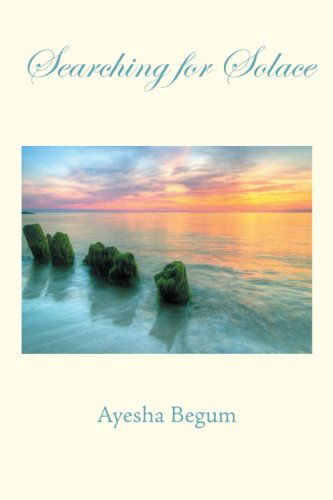 Cover for Ayesha Begum · Searching for Solace (Paperback Book) (2012)