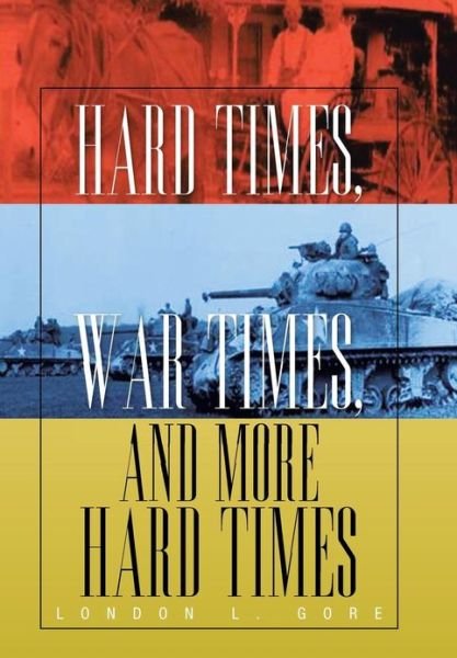 London L. Gore · Hard Times, War Times, and More Hard Times (Hardcover Book) (2013)