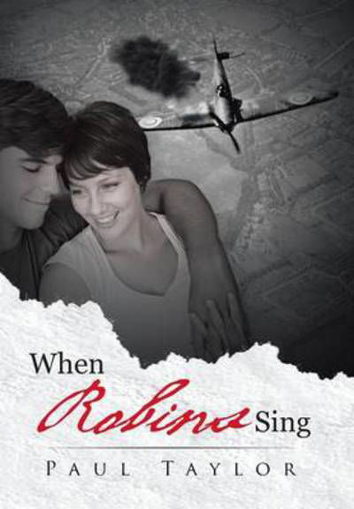 When Robins Sing - Paul Taylor - Books - Authorhouse - 9781481797320 - June 28, 2013