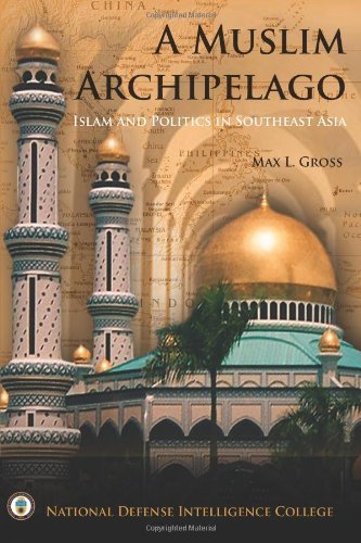 A Muslim Archipelago: Islam and Politics in Southeast Asia - Max. L. Gross - Books - CreateSpace Independent Publishing Platf - 9781482729320 - March 9, 2013