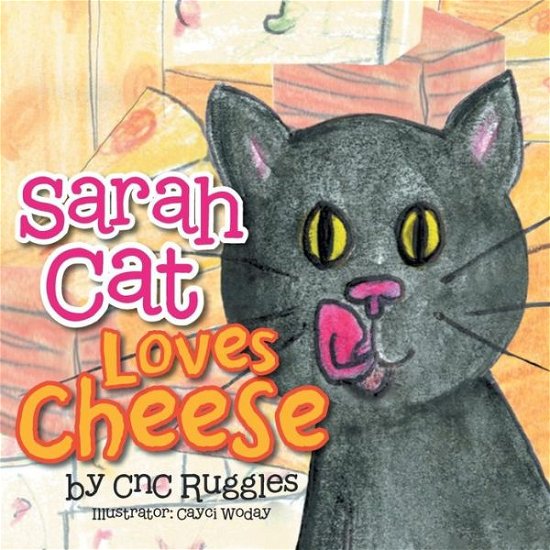 Cover for Cnc Ruggles · Sarah Cat Loves Cheese (Taschenbuch) (2013)