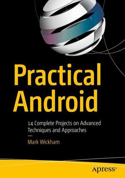 Cover for Mark Wickham · Practical Android: 14 Complete Projects on Advanced Techniques and Approaches (Paperback Book) [1st edition] (2018)