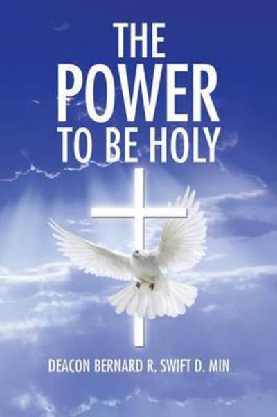 Cover for Deacon Bernard R Swift D Min · The Power to Be Holy (Paperback Book) (2015)