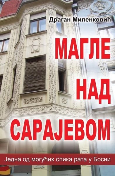 Cover for Dragan Milenkovic · Magle Nad Sarajevom: Jedna Moguca Slika Rata U Bosni (Pocketbok) (2013)