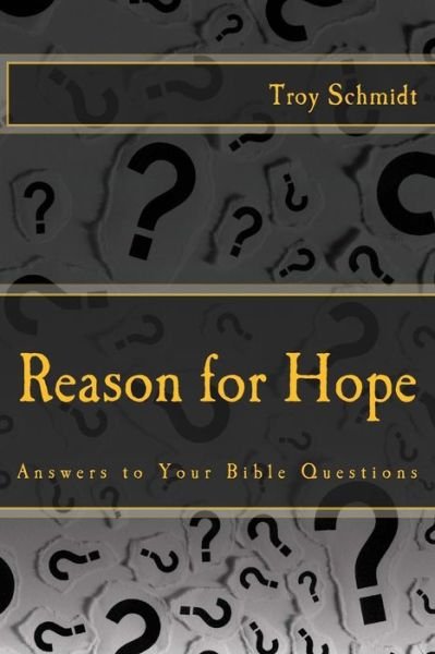 Cover for Troy Schmidt · Reason for Hope: Answers to Your Bible Questions (Pocketbok) (2014)