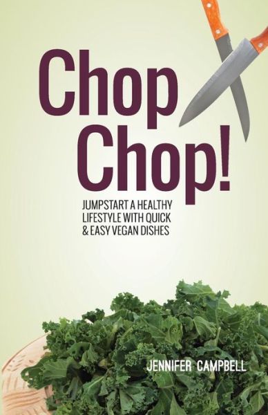 Cover for Jennifer Campbell · Chop Chop! Jumpstart a Healthy Lifestyle with Quick &amp; Easy Vegan Dishes (Paperback Book) (2014)