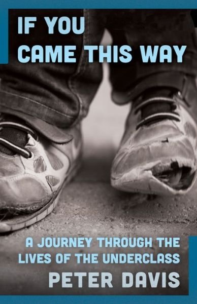 Cover for Peter Davis · If You Came This Way: A Journey Through the Lives of the Underclass (Paperback Bog) (2015)