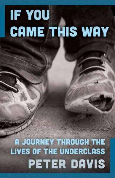 Cover for Peter Davis · If You Came This Way: A Journey Through the Lives of the Underclass (Paperback Book) (2015)