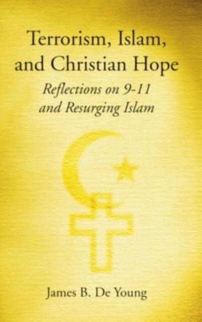 Cover for James B De Young · Terrorism, Islam, and Christian Hope: Reflections on 9-11 and Resurging Islam (Gebundenes Buch) (2004)