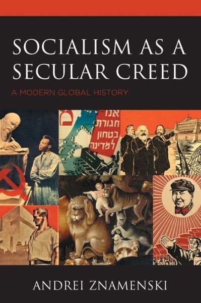 Cover for Znamenski, Andrei, University of Memphis · Socialism as a Secular Creed: A Modern Global History (Taschenbuch) (2022)
