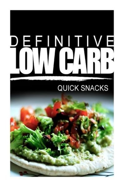 Cover for Definitive Low Carb · Definitive Low Carb - Quick Snacks: Ultimate Low Carb Cookbook for a Low Carb Diet and Low Carb Lifestyle. Sugar Free, Wheat-free and Natural (Taschenbuch) (2014)