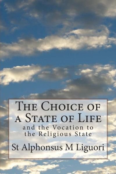 Cover for St Alphonsus M Liguori · The Choice of a State of Life: and the Vocation to the Religious State (Taschenbuch) (2014)