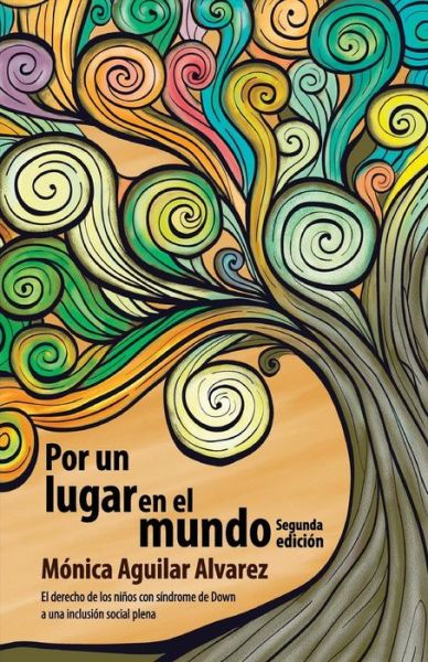 Cover for Monica Aguilar Alvarez · Por Un Lugar en El Mundo: El Derecho De Los Ninos Con Sindrome De Down a Una Inclusion Plena (Paperback Book) (2014)