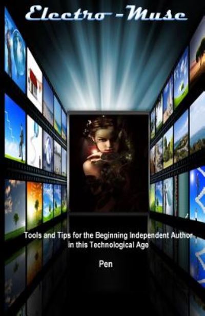 Electro-muse: Tools and Tips for the Beginning Independent Author in This Technological Age - Pen White - Books - Createspace - 9781501037320 - September 2, 2014