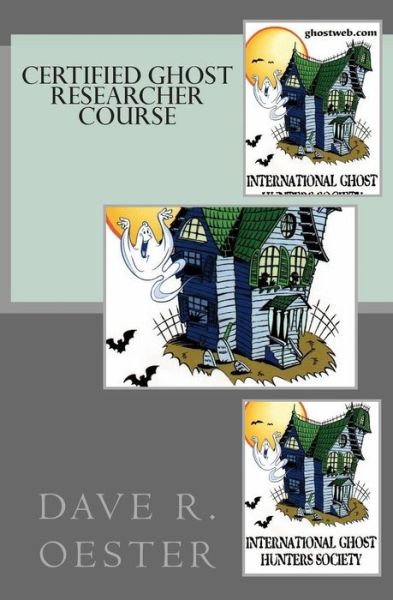 Certified Ghost Researcher Course - Dave R Oester - Books - Createspace - 9781503273320 - November 19, 2014