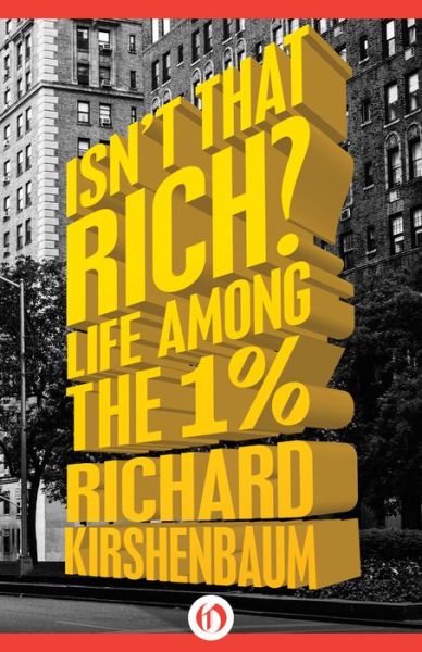 Cover for Richard Kirshenbaum · Isn't That Rich?: Life Among the 1 Percent (Taschenbuch) (2015)