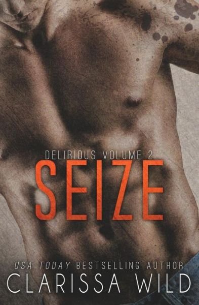 Seize (Delirious Book 2) - Clarissa Wild - Bøger - Createspace - 9781505576320 - 27. december 2014