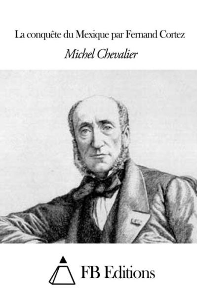 Cover for Michel Chevalier · La Conquete Du Mexique Par Fernand Cortez (Paperback Book) (2014)