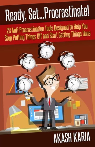 Cover for Akash Karia · Ready, Set...procrastinate! 23 Anti-procrastination Tools Designed to Help You Stop Putting Things off and Start Getting Things Done (Pocketbok) (2015)