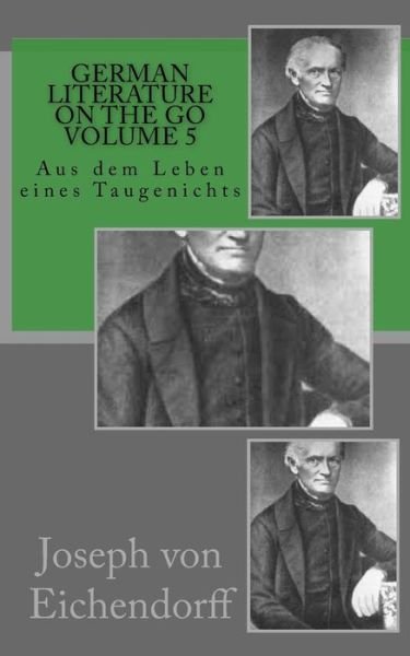 Cover for Joseph Von Eichendorff · German Literature on the Go Volume 5: Aus Dem Leben Eines Taugenichts (Taschenbuch) (2015)