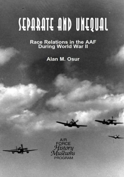 Cover for Office of Air Force History · Separate and Unequal: Race Relations in the Aaf During World War II (Taschenbuch) (2015)
