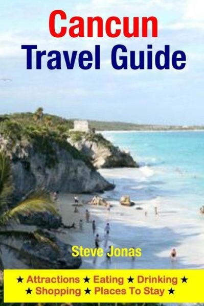 Cancun Travel Guide: Attractions, Eating, Drinking, Shopping & Places to Stay - Jonas, Steve, Md - Books - Createspace - 9781508997320 - March 23, 2015