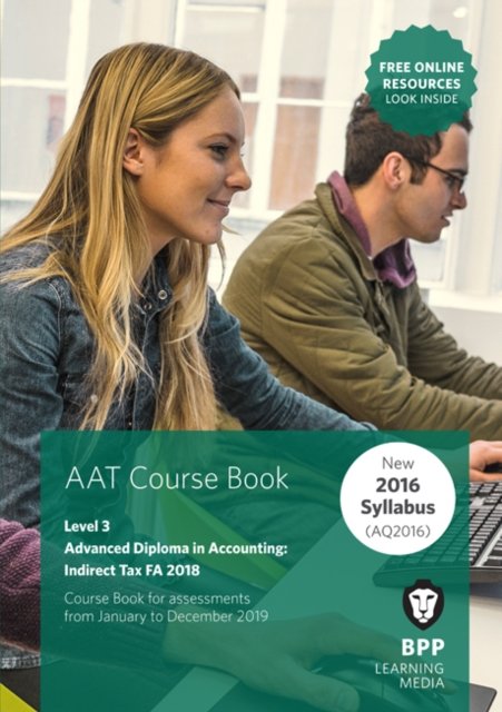 AAT Indirect Tax FA2018: Coursebook - BPP Learning Media - Kirjat - BPP Learning Media - 9781509718320 - perjantai 31. elokuuta 2018