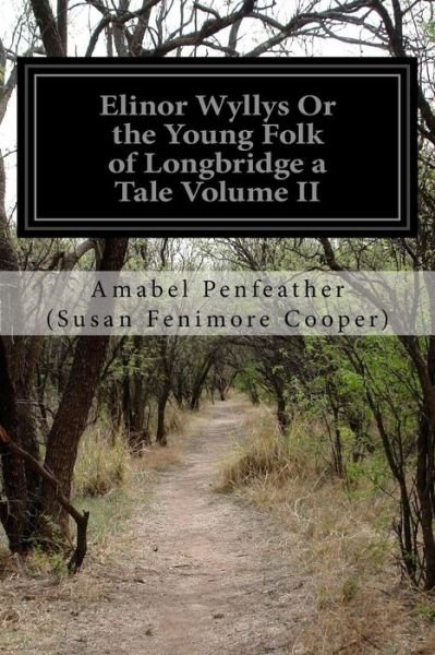 Cover for Amabel Penfeath (Susan Fenimore Cooper) · Elinor Wyllys or the Young Folk of Longbridge a Tale Volume II (Pocketbok) (2015)