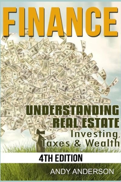 Cover for Andy Anderson · Finance: Understanding Real Estate - Investing, Taxes &amp; Wealth (Paperback Book) (2015)