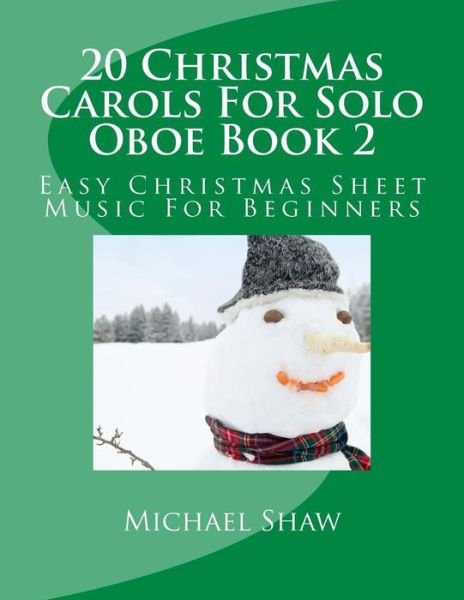 Cover for Michael Shaw · 20 Christmas Carols for Solo Oboe Book 2: Easy Christmas Sheet Music for Beginners (Taschenbuch) (2015)