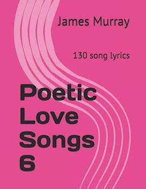 Cover for James Murray · Poetic Love Songs 6 (Book) (2017)