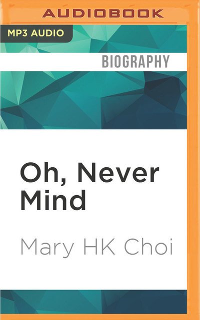 Cover for Mary H. K. Choi · Oh, Never Mind (CD) (2016)