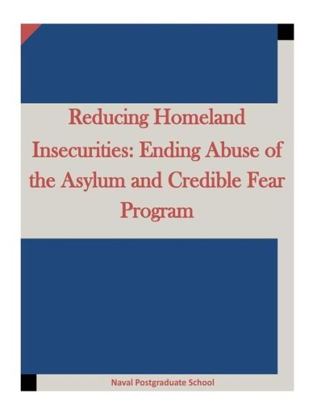 Cover for Naval Postgraduate School · Reducing Homeland Insecurities (Taschenbuch) (2015)