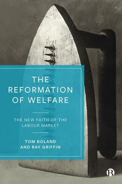 Cover for Boland, Tom (University College Cork) · The Reformation of Welfare: The New Faith of the Labour Market (Hardcover bog) (2021)