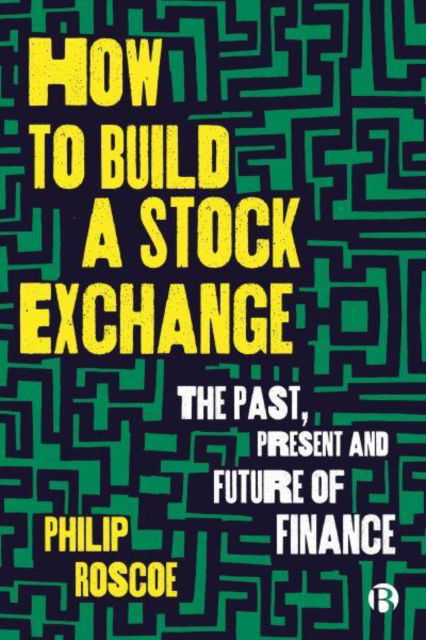 Cover for Roscoe, Philip (University of St Andrews) · How to Build a Stock Exchange: The Past, Present and Future of Finance (Paperback Book) (2023)