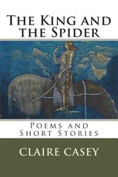 King and the Spider - Claire Casey - Boeken - CreateSpace Independent Publishing Platf - 9781530255320 - 31 maart 2016
