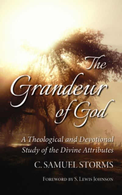 Cover for C Samuel Storms · The Grandeur of God: A Theological and Devotional Study of the Divine Attributes (Paperback Book) (2019)