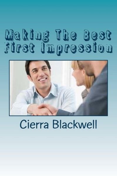 Making The Best First Impression - Cierra Blackwell - Bøker - Createspace Independent Publishing Platf - 9781533382320 - 10. mai 2016