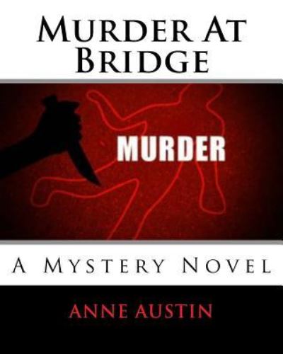 Murder At Bridge - Anne Austin - Books - Createspace Independent Publishing Platf - 9781534611320 - June 9, 1913