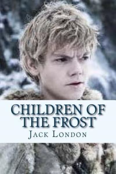 Children of the Frost - Jack London - Książki - Createspace Independent Publishing Platf - 9781535221320 - 10 lipca 2016