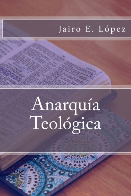 Cover for Jairo E. López · Anarquía Teológica (Paperback Book) (2016)