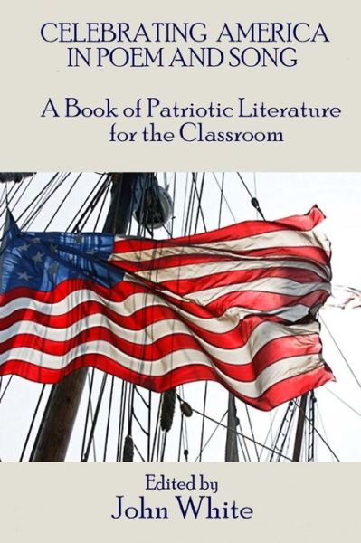 Cover for John White · Celebrating America in Poem and Song: A Book of Patriotic Literature for the Classroom (Book) (2017)