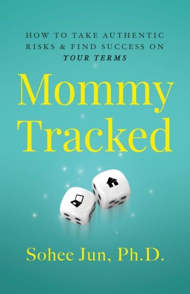 Cover for Sohee Jun · Mommytracked: How to Take Authentic Risks and Find Success On Your Terms (Paperback Book) (2020)