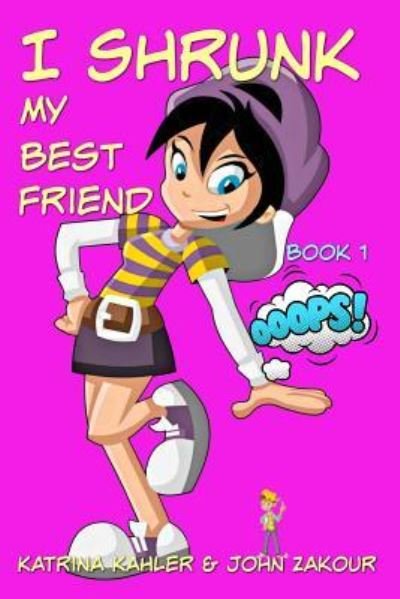 Cover for John Zakour · I Shrunk My Best Friend! - Book 1 - Ooops! (Paperback Book) (2017)