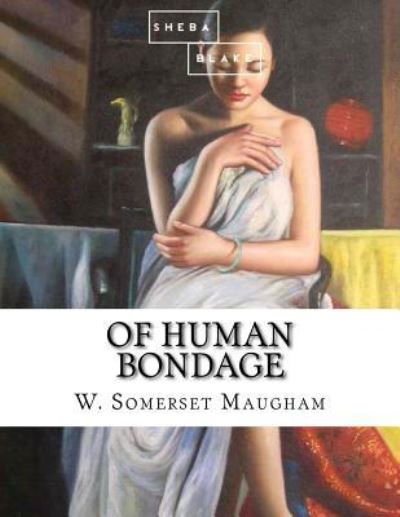 Of Human Bondage - W. Somerset Maugham - Kirjat - CreateSpace Independent Publishing Platf - 9781548344320 - lauantai 24. kesäkuuta 2017