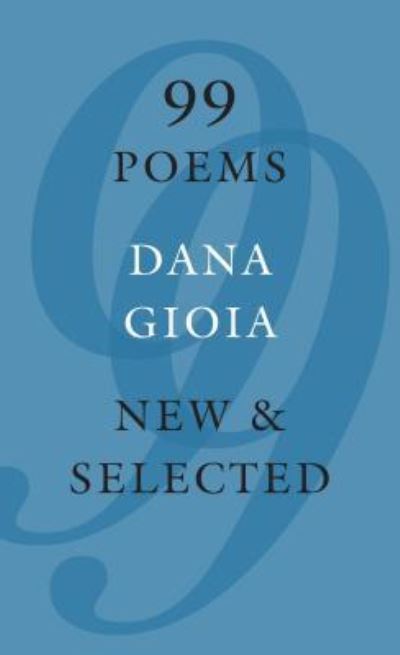 Cover for Dana Gioia · 99 Poems New &amp; Selected (Hardcover Book) (2016)