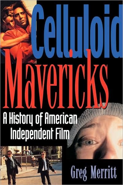 Cover for Greg Merritt · Celluloid Mavericks: a History of American Independent Film Making (Paperback Bog) [1st edition] (1999)