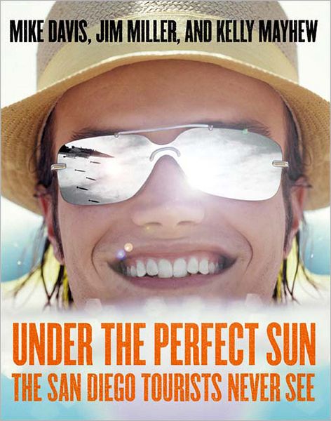 Under the Perfect Sun: the San Diego Tourists Never See - Jim Miller - Books - The New Press - 9781565848320 - October 1, 2003