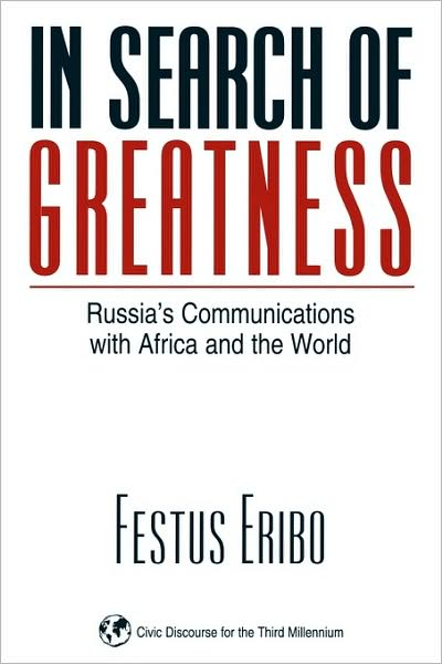 In Search of Greatness: Russia's Communications with Africa and the World - Festus Eribo - Livros - Bloomsbury Publishing Plc - 9781567505320 - 28 de fevereiro de 2001