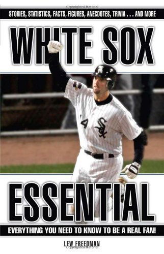 Cover for Lew Freedman · White Sox Essential: Everything You Need to Know to Be a Real Fan! - Essential: Everything You Need to Know to be a Real Fan (Hardcover Book) [First edition] (2007)